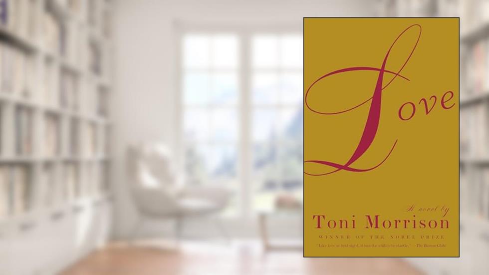 Love: A Novel, written by Toni Morrison
