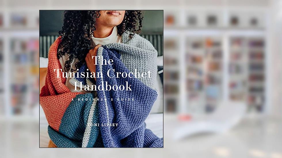 The Tunisian Crochet Handbook: A Beginner's Guide, written by Toni Lipsey