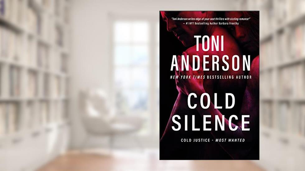 Cold Silence: A Romantic Thriller and Suspense (Cold Justice® - Most Wanted), written by Toni Anderson