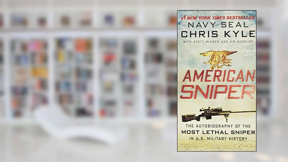 American Sniper: The Autobiography of the Most Lethal Sniper in U.S. Military History, written by Chris Kyle; Scott McEwen; Jim DeFelice