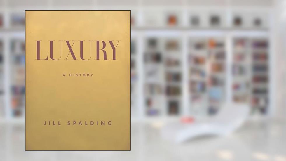 Luxury: A History, written by Jill Spalding
