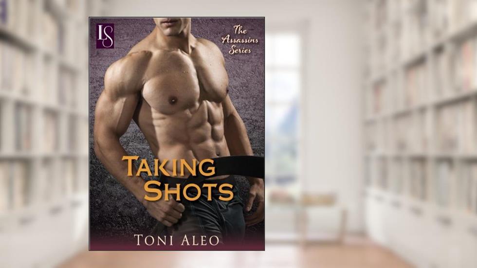 Taking Shots: An Assassins Novel (The Assassins Series Book 1), written by Toni Aleo