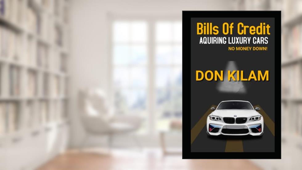 Bills of Credit (Acquiring Luxury Cars With No Money Down): With Loan Discharge Information (Million Dollars Worth Of Game), written by Don Kilam