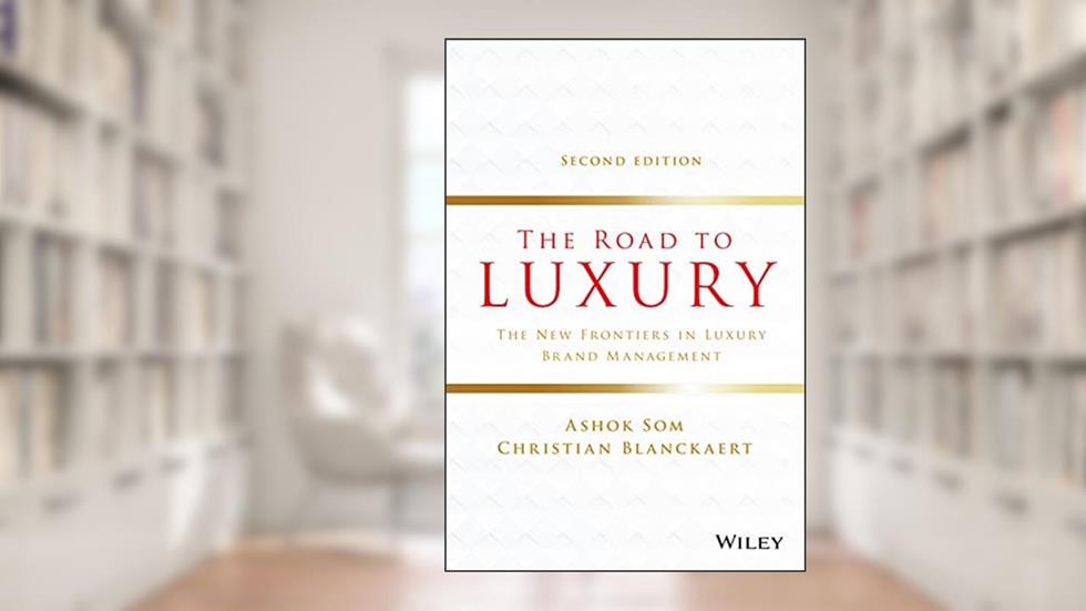The Road to Luxury: The New Frontiers in Luxury Brand Management, written by Ashok Som; Christian Blanckaert