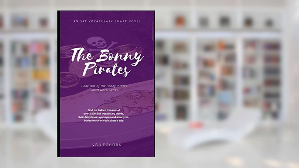 The Bonny Pirates: An SAT Vocabulary Smart Novel, written by VB Leghorn