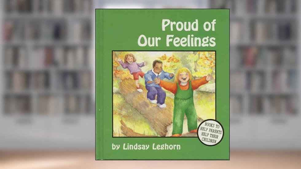 Proud of Our Feelings, written by Lindsay Leghorn
