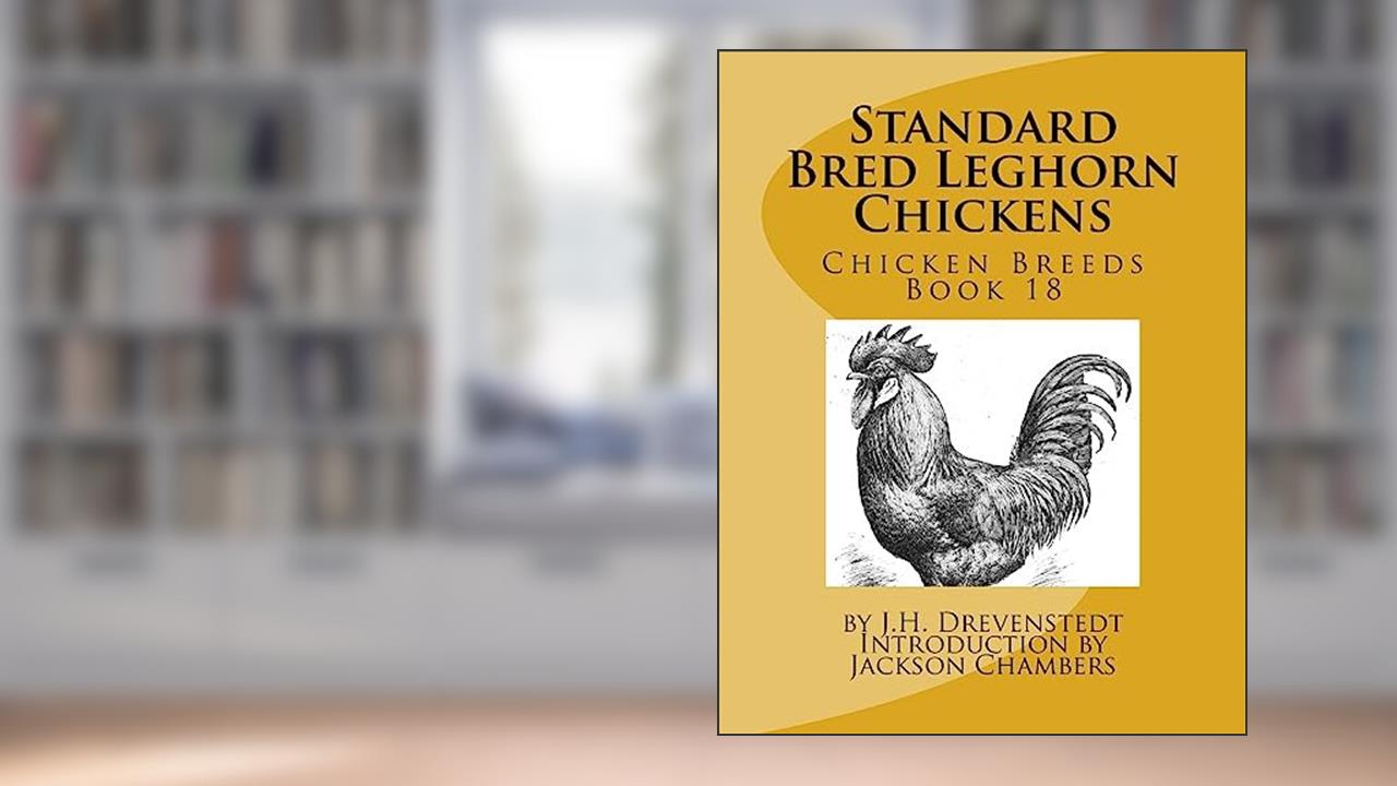 Standard Bred Leghorn Chickens: Chicken Breeds Book 18, written by J. H. Drevenstedt