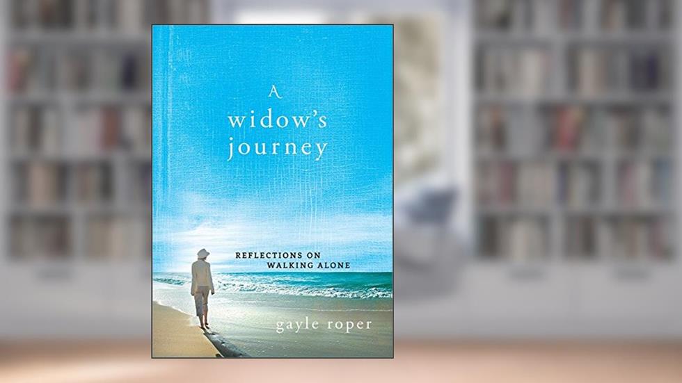 A Widow's Journey: Reflections on Walking Alone, written by Gayle Roper