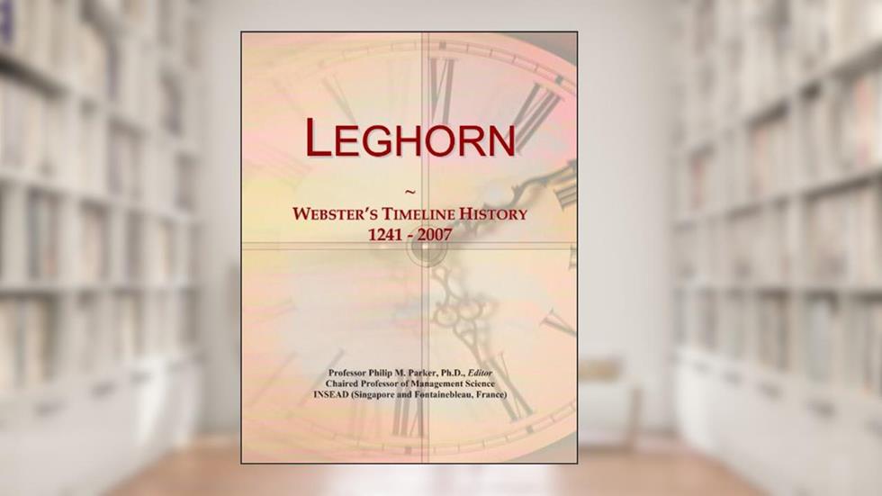 Leghorn: Webster's Timeline History, 1241 - 2007, written by Icon Group International