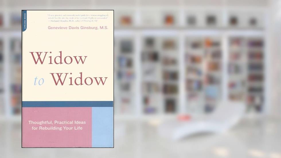 Widow To Widow: Thoughtful, Practical Ideas For Rebuilding Your Life, written by Genevieve Davis Ginsburg