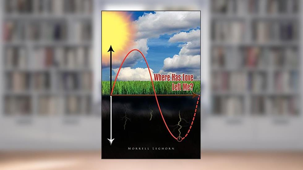 Where Has Love Left Me?, written by Morrell Leghorn