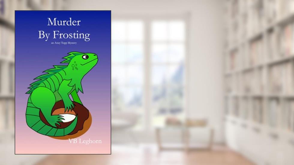 Murder By Frosting: An Anzy Topp Mystery, written by VB Leghorn