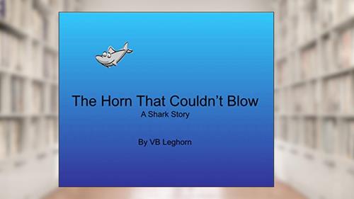Cover from The Horn That Couldn't Blow: A Shark Story, written by VB Leghorn