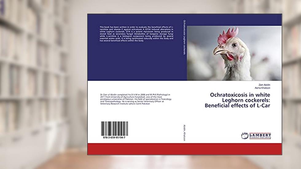 Ochratoxicosis in white Leghorn cockerels: Beneficial effects of L-Car, written by Zain Abidin; Aisha Khatoon