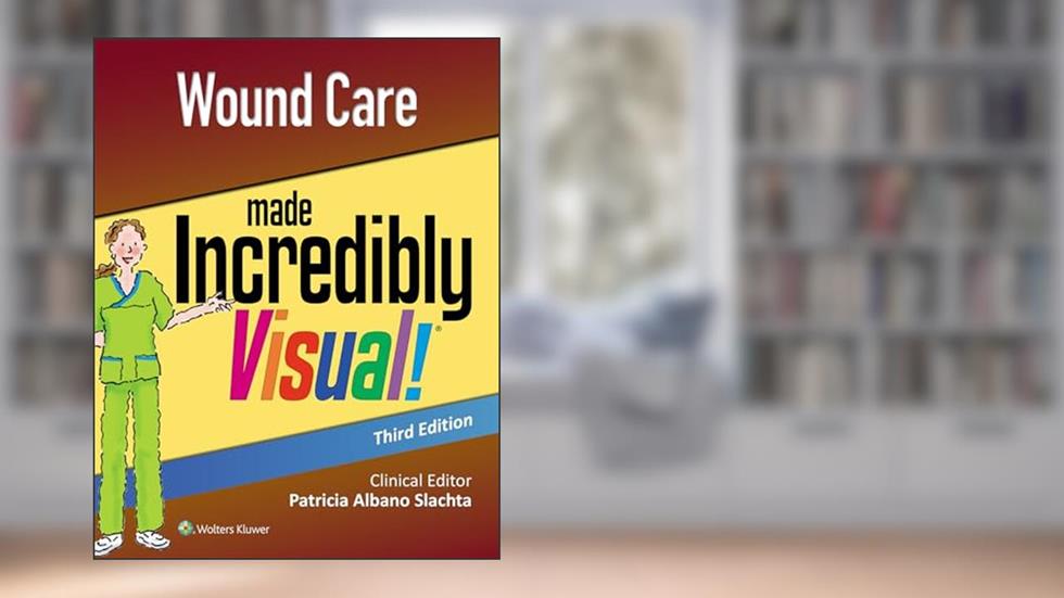 Wound Care Made Incredibly Visual (Incredibly Easy! Series®), written by LWW