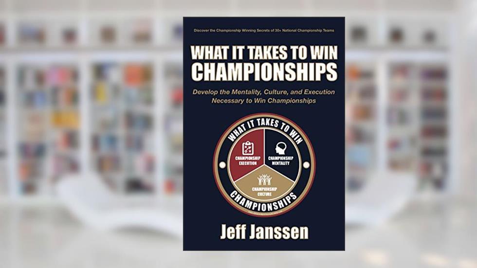 What It Takes to Win Championships, written by Jeff Janssen