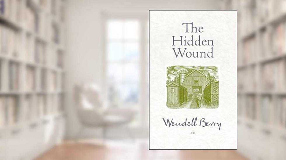 The Hidden Wound, written by Wendell Berry