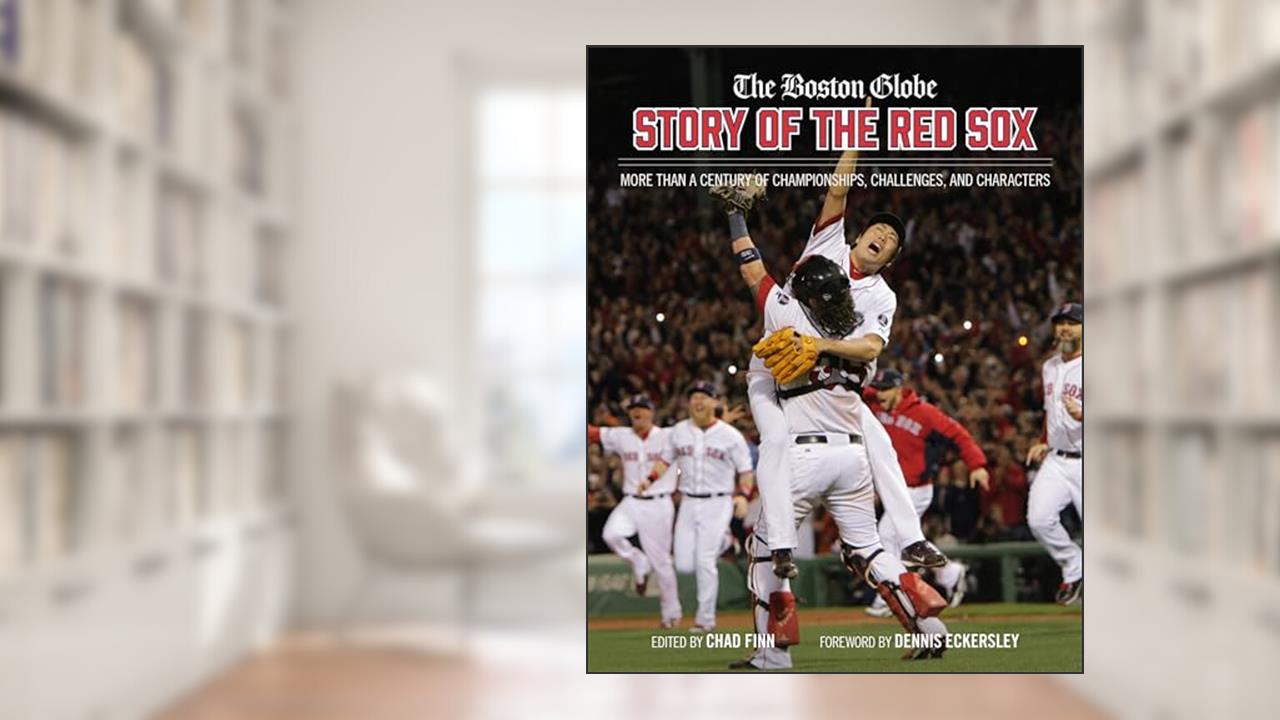The Boston Globe Story of the Red Sox: More Than a Century of Championships, Challenges, and Characters, written by The Boston Globe; Chad Finn
