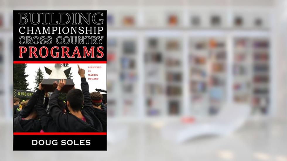 Building Championship Cross Country Programs, written by Doug Soles