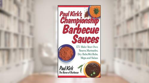 Cover from Paul Kirk's Championship Barbecue Sauces: 175 Make-Your-Own Sauces, Marinades, Dry Rubs, Wet Rubs, Mops and Salsas, written by Paul Kirk