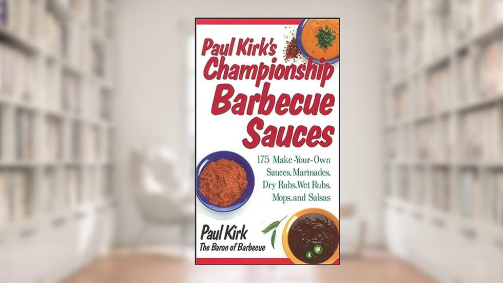Paul Kirk's Championship Barbecue Sauces: 175 Make-Your-Own Sauces, Marinades, Dry Rubs, Wet Rubs, Mops and Salsas, written by Paul Kirk