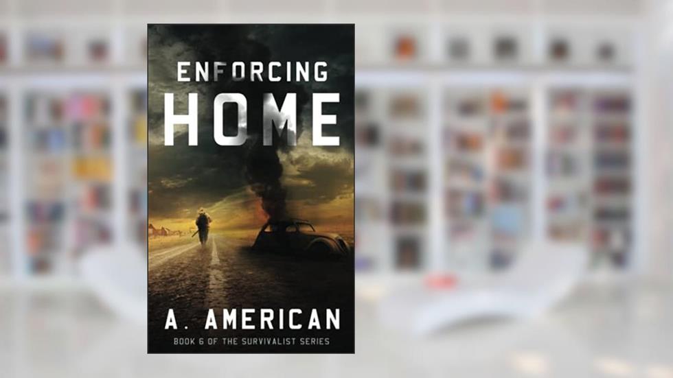 Enforcing Home (Survivalist, 6), written by A American