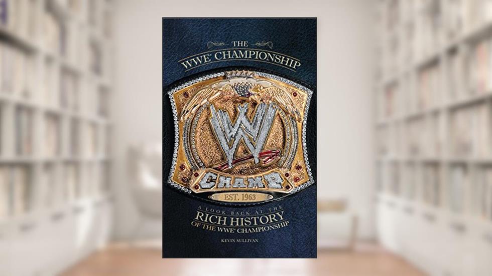 The WWE Championship: A Look Back at the Rich History of the WWE Championship, written by Kevin Sullivan