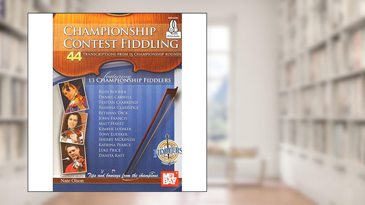 Championship Contest Fiddling: 44 Transcriptions from 15 Championship Rounds (Mel Bay Presents), written by Nate Olson