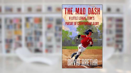 Cover from The Mad Dash: A Little League Team's Pursuit of Championship Glory, written by David Aretha