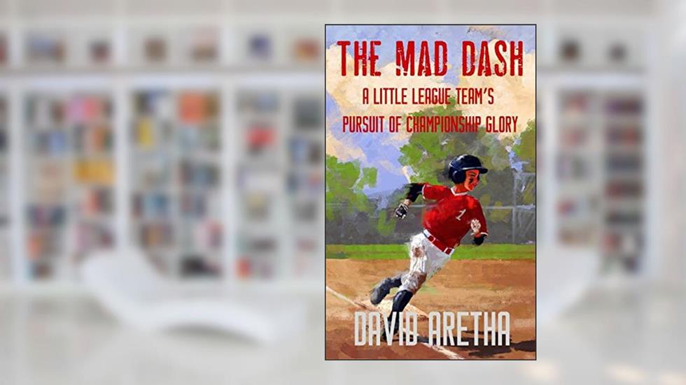 The Mad Dash: A Little League Team's Pursuit of Championship Glory, written by David Aretha