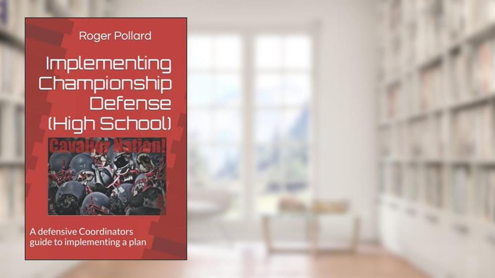 Implementing Championship Defense (High School): A defensive Coordinators guide to implementing a plan (Football, Coaching Philosophies), written by Roger Pollard