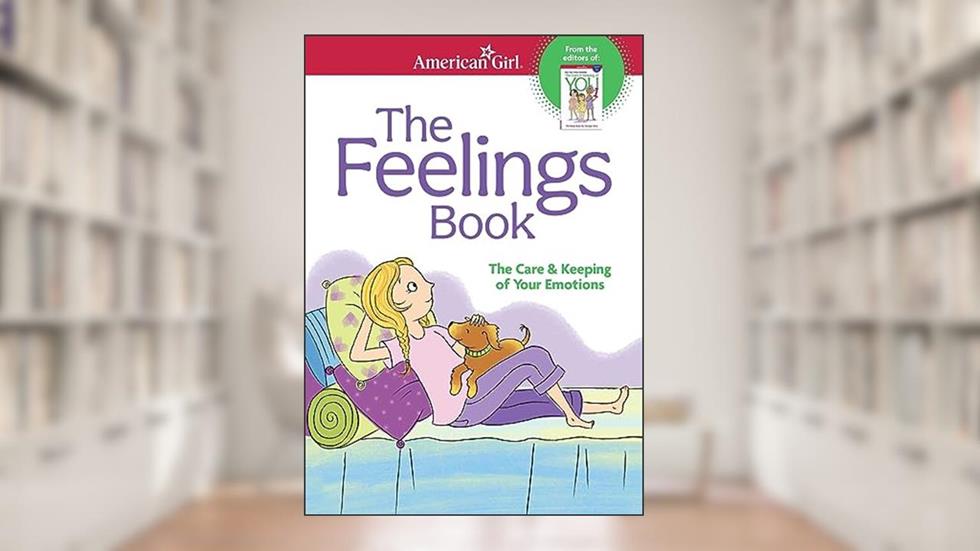 The Feelings Book: The Care and Keeping of Your Emotions (American Girl® Wellbeing), written by Dr. Lynda Madison