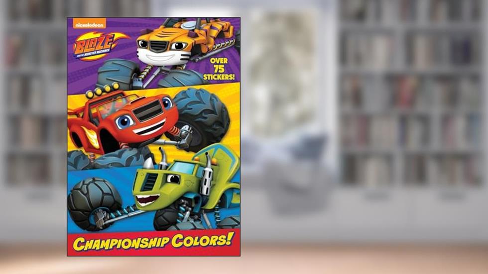 Championship Colors! (Blaze and the Monster Machines), written by Golden Books