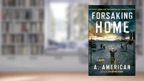 Cover from Forsaking Home (The Survivalist Series), written by A. American