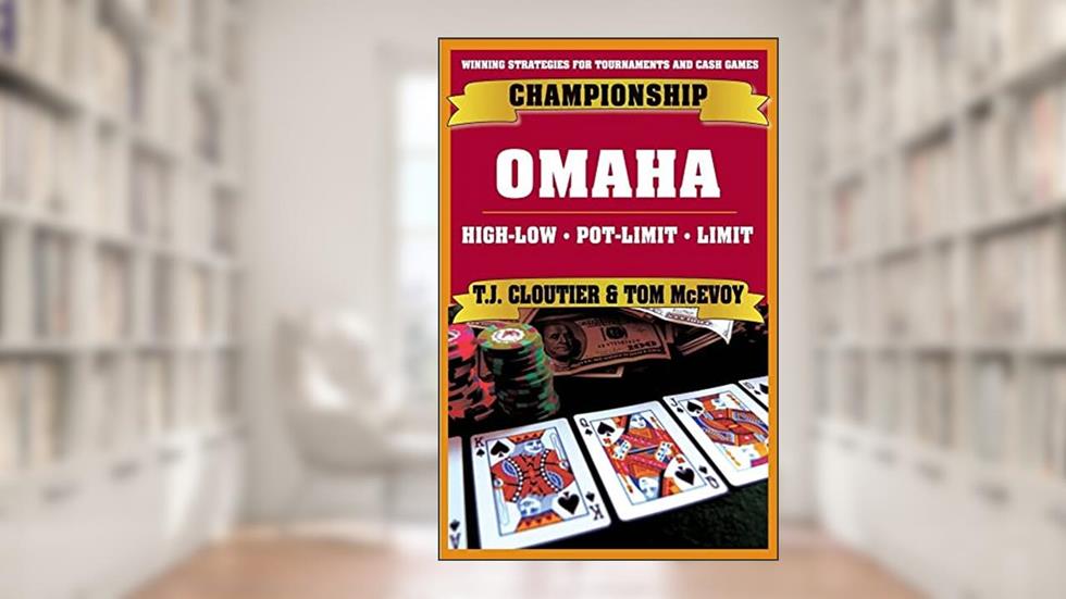 Championship Omaha: Omaha High-Low, Pot-Limit Omaha and Limit Omaha High, written by Tom McEvoy; T.J. Cloutier