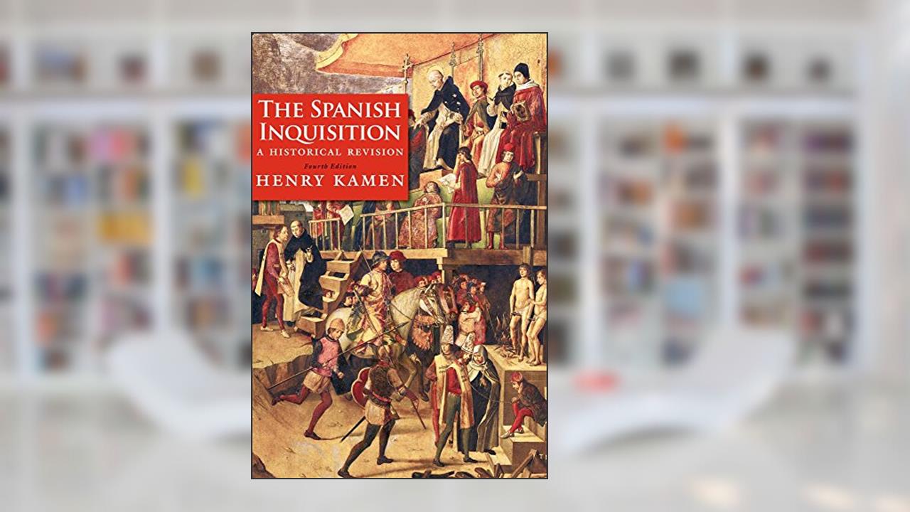 The Spanish Inquisition: A Historical Revision, written by Henry Kamen