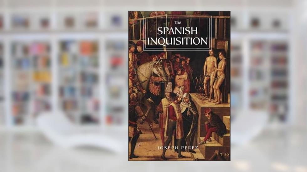The Spanish Inquisition: A History, written by Joseph Pérez