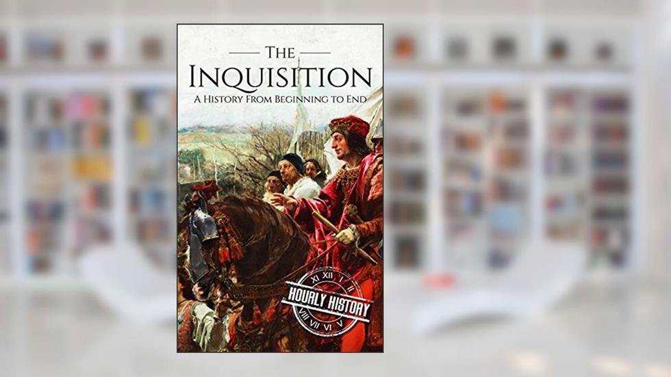 The Inquisition: A History From Beginning to End (Medieval History), written by Hourly History