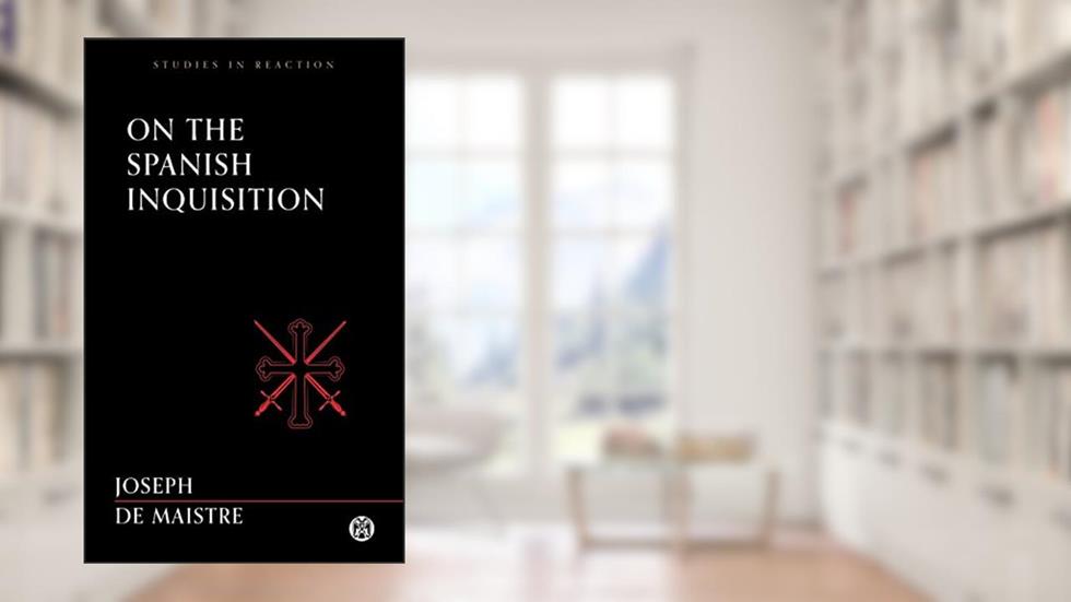 On the Spanish Inquisition - Imperium Press (Studies in Reaction), written by Joseph De Maistre