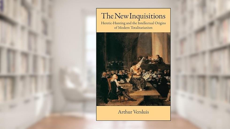 The New Inquisitions: Heretic-Hunting and the Intellectual Origins of Modern Totalitarianism, written by Arthur Versluis
