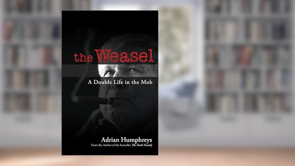 The Weasel: A Double Life in the Mob, written by Adrian Humphreys