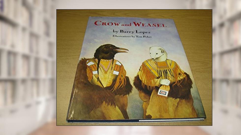Crow and Weasel, written by Barry Lopez