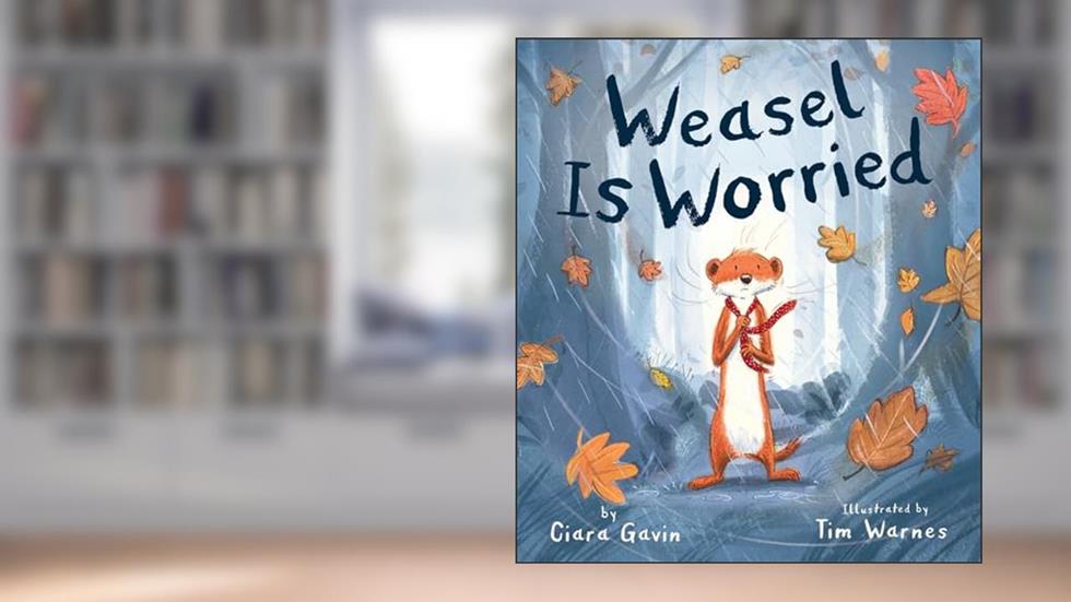 Weasel Is Worried, written by Ciara Gavin
