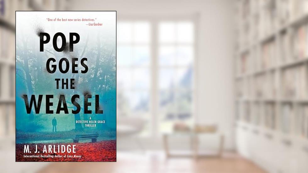 Pop Goes the Weasel (A Helen Grace Thriller), written by M. J. Arlidge