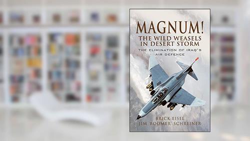 Cover from Magnum! The Wild Weasels in Desert Storm: The Elimination of Iraq's Air Defence, written by Brick Eisel; Jim 'Boomer' Schreiner
