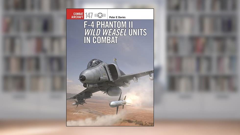 F-4 Phantom II Wild Weasel Units in Combat (Combat Aircraft Book 147), written by Peter E. Davies