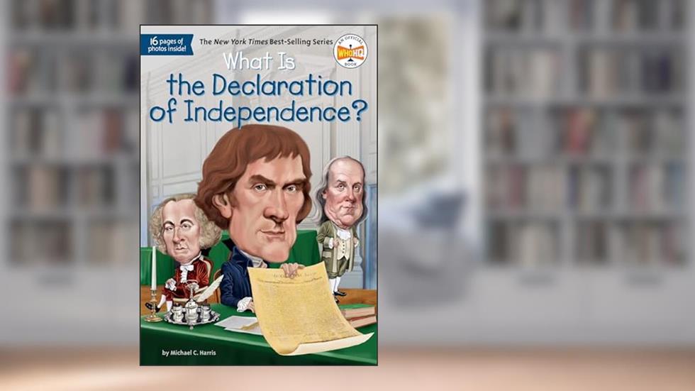 What Is the Declaration of Independence? (What Was?), written by Michael C. Harris; Who HQ