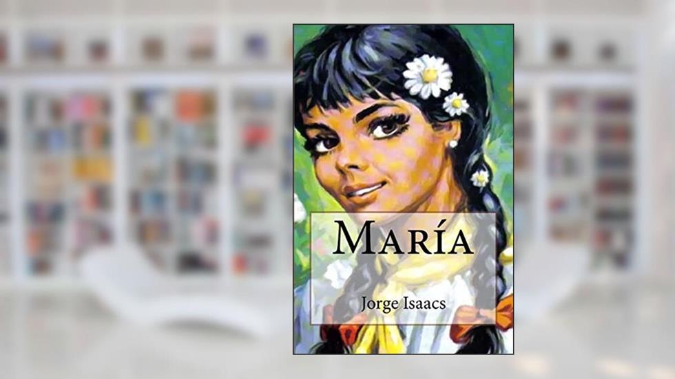 Maria, written by Jorge Isaacs