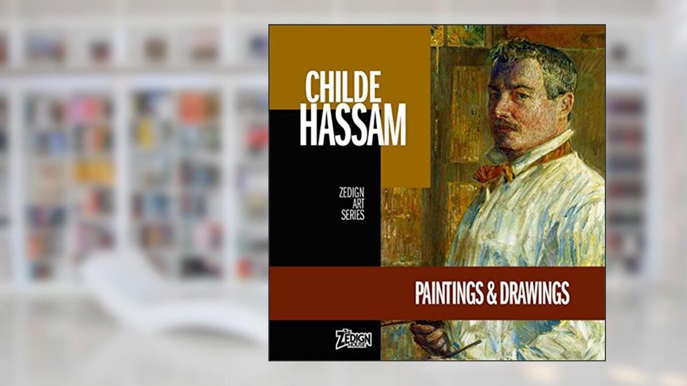 Childe Hassam - Paintings & Drawings (Zedign Art Series), written by Childe Hassam