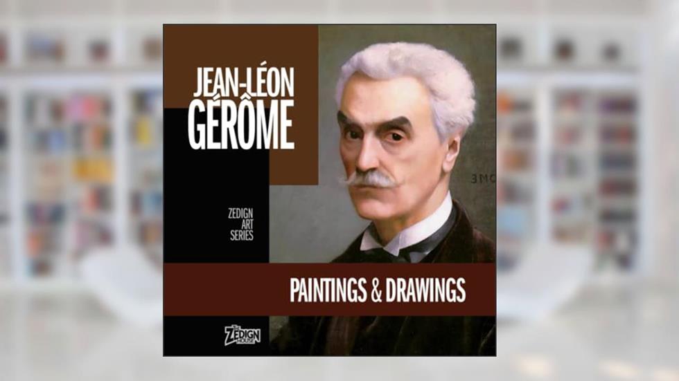 Jean-Léon Gérôme - Paintings & Drawings (Zedign Art Series), written by Jean-Léon Gérôme